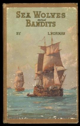 SEA WOLVES AND BANDITS: SEALING, WHALING, SMUGGLING AND PIRACY, WILD MEN OF VAN DIEMEN'S LAND, BU...