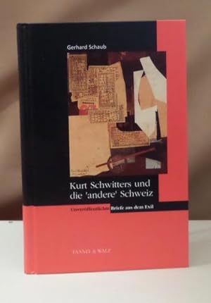 Bild des Verkufers fr Kurt Schwitters und die 'andere' Schweiz. Unverffentlichte Briefe aus dem Exil. zum Verkauf von Dieter Eckert