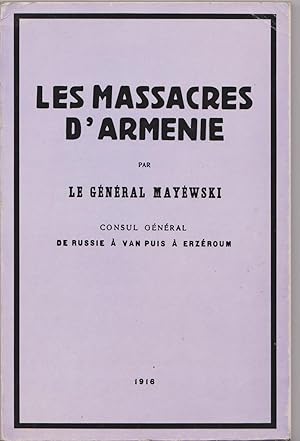 Les massacres d'Arménie par le général Mayewski, Consul général de Russie à Van puis à Erzéroum.