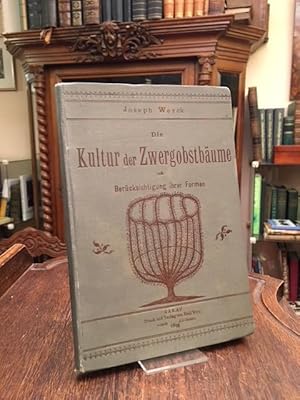 Die Kultur der Zwergobstbäume mit Berücksichtigung ihrer Formen sowie die Kultur der Beerenfrücht...