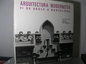 ARQUITECTURA MODERNISTA FI DE SEGLE A BARCELONA. Fotografies: Eugni Bofill, Francesc Morera, Rose...