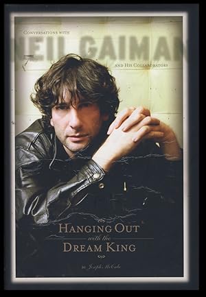 Hanging Out with the Dream King: Conversations with Neil Gaiman and His Collaborators. (Signed Li...