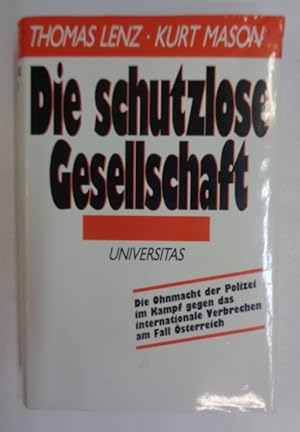 Bild des Verk�ufers f�r Die schutzlose Gesellschaft. Die Ohnmacht der Polizei im Kampf gegen das internationale Verbrechen am Fall �sterreich. zum Verkauf von Der Buchfreund