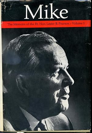 Seller image for Mike : The Memoirs of the Rt. Hon. Lester B. Pearson / Volume 1 1897-1948 for sale by Librairie Le Nord