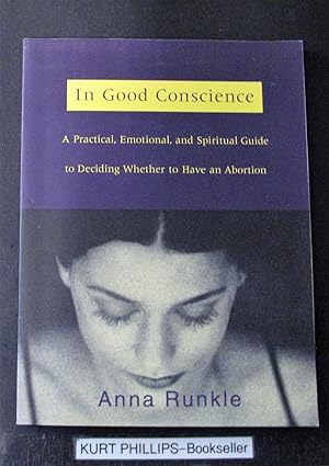 In Good Conscience: A Practical, Emotional and Spiritual Guide to Deciding Whether to Have an Abo...