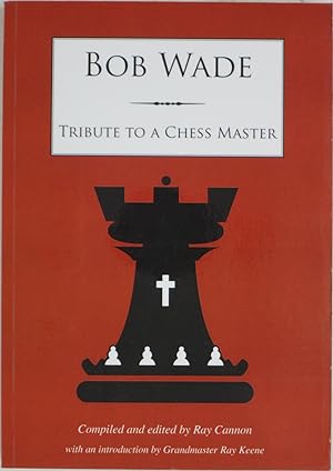 Bild des Verkufers fr Bob Wade: Tribute to a Chess Master zum Verkauf von Powell's Bookstores Chicago, ABAA