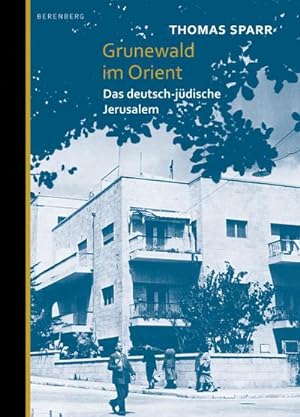 Bild des Verkufers fr Grunewald im Orient : Das deutsch-jdische Jerusalem zum Verkauf von AHA-BUCH GmbH