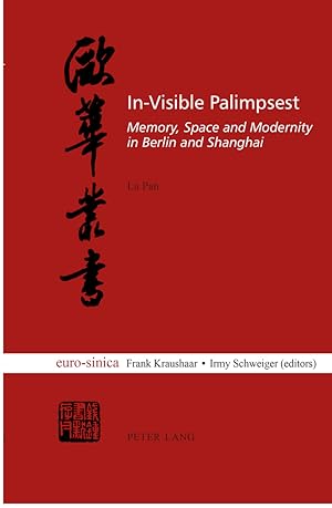 Imagen del vendedor de In-Visible Palimpsest. Memory, Space and Modernity in Berlin and Shanghai. Eurosinica ; 15. a la venta por Fundus-Online GbR Borkert Schwarz Zerfa