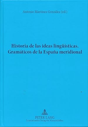 Historia de las ideas lingüísticas : gramáticos de la Espana meridional.