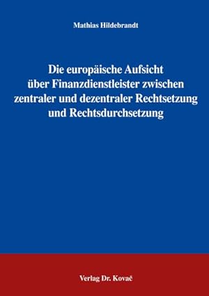 Immagine del venditore per Die europische Aufsicht ber Finanzdienstleister zwischen zentraler und dezentraler Rechtsetzung und Rechtsdurchsetzung venduto da Roland Antiquariat UG haftungsbeschrnkt