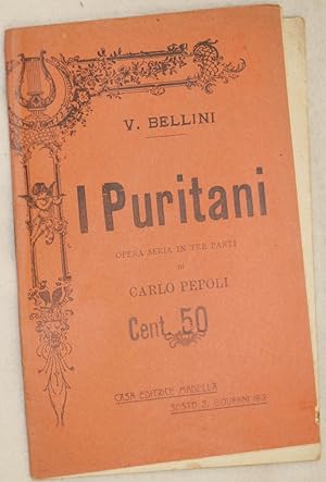 I PURITANI E I CAVALIERI OPRA SERIA IN TRE PARTI DI CARLO PEPOLI MUSICA DI VINCENZO BELLINI,