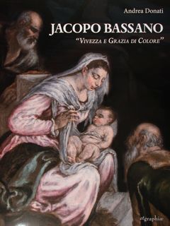Image du vendeur pour Jacopo Bassano "Vivezza e Grazia di Colore". mis en vente par EDITORIALE UMBRA SAS