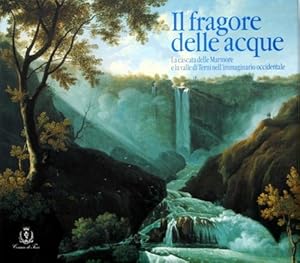 Il fragore delle acque. La cascata delle Marmore e la valle di Terni nell`immaginario occidentale...