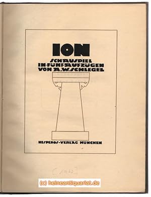Ion [ Jon ]. Schauspiel in fünf Aufzügen von A. W. Schlegel. Herausgegeben von Anton Putz zu Adle...