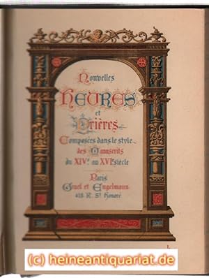 Nouvelles Heures et Prières. Composées dans le style des Manuscrits du XIVe au XVIe siècle.