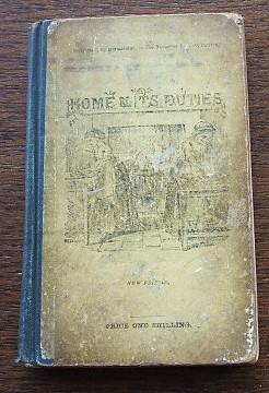 Home And Its Duties - A Practical Manual Of Fomestic Economy For Schools And Families