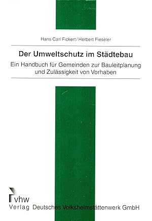 Der Umweltschutz im Städtebau- Ein Handbuch für Gemeinden zur Bauleitplanung und Zulässigkeit von...