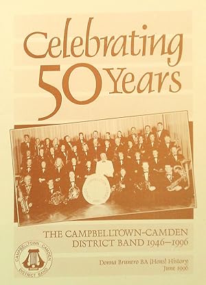 Seller image for Celebrating 50 Years: The Campbelltown - Camden District Band 1946-1996. for sale by Banfield House Booksellers