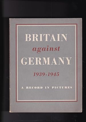 Bild des Verkufers fr Britain Against Germany 1939-1945; A Record in Pictures zum Verkauf von Meir Turner