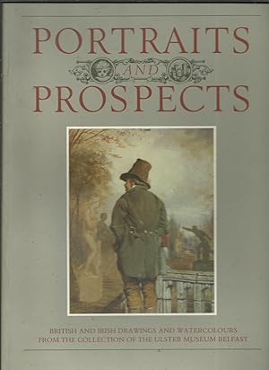 Portraits and Prospects British and Irish Drawings and Watercolours from the Collection of The Ul...