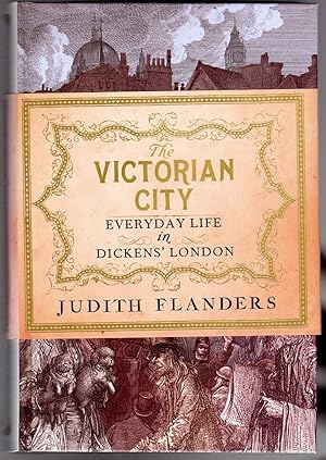 The Victorian City : Everyday Life in Dickens' London