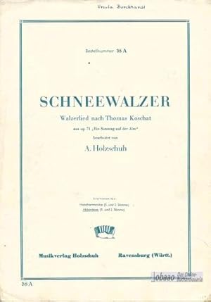 Schneewalzer. Ein Walzerlied nach Thomas Koschat aus op. 71 "Ein Sonntag auf der Alm"