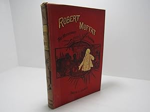 Seller image for Robert Moffat: the Missionary Hero of Kuruman for sale by The Secret Bookshop