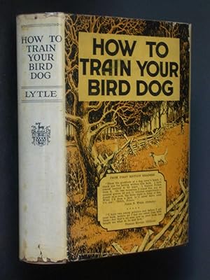 Seller image for How to Train Your Bird Dog for sale by Bookworks [MWABA, IOBA]