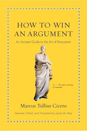 Bild des Verkufers fr How to Win an Argument : An Ancient Guide to the Art of Persuasion zum Verkauf von GreatBookPrices