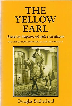 The Yellow Earl: Almost an Emperor, Not Quite a Gentleman