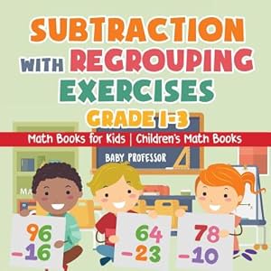 Seller image for Subtraction with Regrouping Exercises - Grade 1-3 - Math Books for Kids Children's Math Books (Paperback or Softback) for sale by BargainBookStores