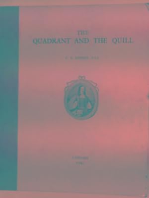 Imagen del vendedor de The Quadrant and the Quill: a book written in honour of Captain Samuel Sturmy, "a tryed and trusty sea-man," and author of The Mariner's Magazine, 1669 a la venta por Cotswold Internet Books