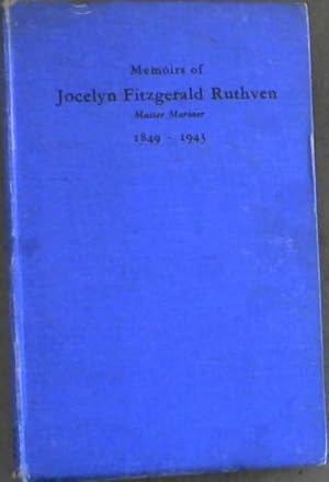 Memoirs of Jocelyn Fitzgerald Ruthven Master Mariner 1849-1943