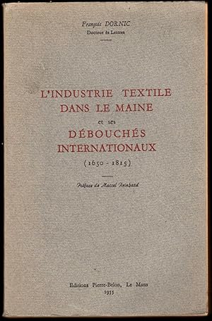 L'industrie textile dans le Maine et ses débouchés internationaux (1650-1815). [Thèse]. Préface M...