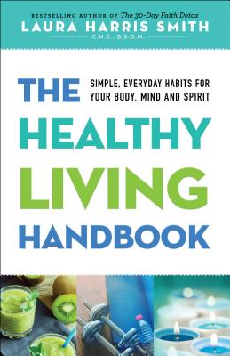 Image du vendeur pour The Healthy Living Handbook: Simple, Everyday Habits for Your Body, Mind and Spirit (Paperback or Softback) mis en vente par BargainBookStores