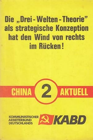 Seller image for Die " Drei - Welten - Theorie" als strategische Konzeption hat den Wind von rechts im Rcken ! China 2 aktuell. for sale by Antiquariat Carl Wegner