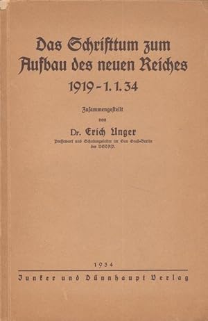 Seller image for Das Schrifttum zum Aufbau des neuen Reiches 1919 - 1.1. 34 zusammengestellt von Dr. Erich Unger, Pressewart und Schulungsleiter im Gau Gro-Berlin der NSDAP. for sale by Antiquariat Carl Wegner