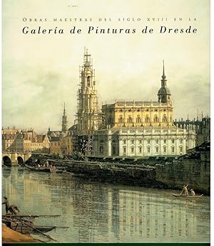 Imagen del vendedor de OBRAS MAESTRAS DEL SIGLO XVIII EN LA GALERA DE PINTURAS DE DRESDE. Creacin y Coleccionismo Regio en Sajonia. Catlogo exposicin celebrada entre mayo y julio de 1998. a la venta por angeles sancha libros