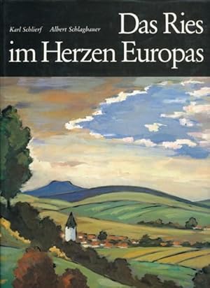 Das Ries im Herzen Europas. Zeichnungen, Lithographien und Farbbilder von Karl Schlierf. Text: Al...