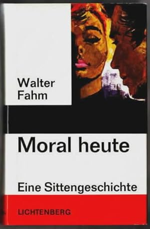 Moral heute : Eine Sittengeschichte Walter Fahm