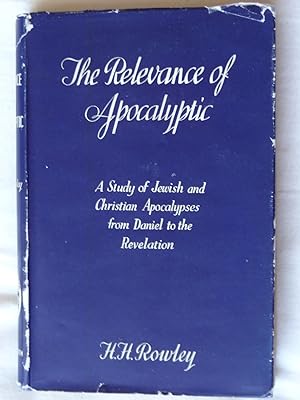 THE RELEVANCE OF APOCALYPTIC A Study of Jewish and Christian Apocalypses from Daniel to the Revel...