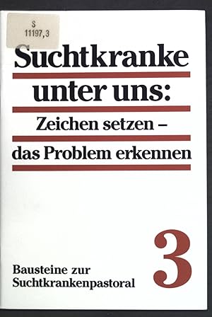 Bild des Verkufers fr Suchtkranke unter uns: Zeichen setzen - das Problem erkennen. Bausteine zur Suchtkrankenpastoral ; H. 3 zum Verkauf von books4less (Versandantiquariat Petra Gros GmbH & Co. KG)