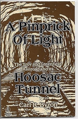 Seller image for A Pinprick of Light: The Troy and Greenfield Railroad and Its Hoosac Tunnel for sale by Cher Bibler