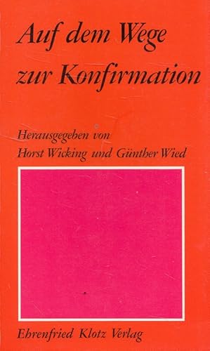 Seller image for Auf dem Wege zur Konfirmation : ein Arbeitsbuch. hrsg. von Horst Wicking u. Gnther Wied / Dienst am Wort ; 35 for sale by Versandantiquariat Nussbaum