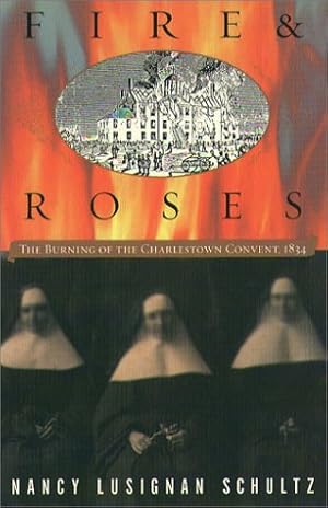Bild des Verkufers fr Fire & Roses: The Burning of the Charlestown Convent, 1834 zum Verkauf von Antiquariat Buchhandel Daniel Viertel