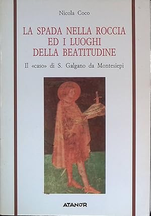 La spada nella roccia ed i luoghi della beatitudine. Il caso di S. Galgano da Montesiepi