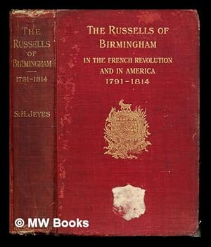 Image du vendeur pour The Russells of Birmingham in the French revolution and in America, (1791-1814) / by S. H. Jeyes mis en vente par MW Books Ltd.