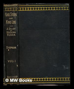 Seller image for King Stork and King Log : a study of modern Russia / by Stepniak [pseud.]; Volume 1 (only) for sale by MW Books Ltd.