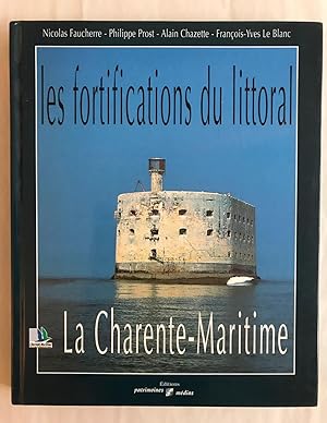 Les Fortifications du littoral: La Charente-Maritime.