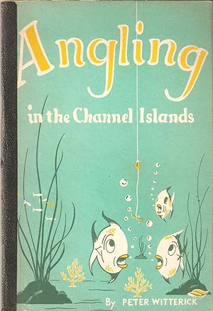 Seller image for ANGLING IN THE CHANNEL ISLANDS. By Peter M. Witterick. for sale by Coch-y-Bonddu Books Ltd